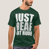 Funny Just doaf not Rude ASL Deaf awareness Aid T-shirt (Voorkant)