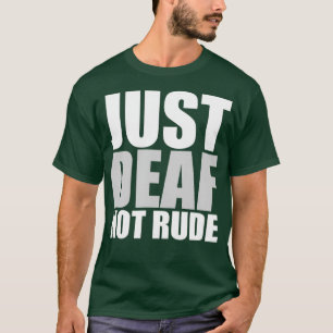Funny Just doaf not Rude ASL Deaf awareness Aid T-shirt