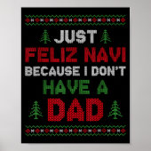 Funny Just Feliz Navi Because I Don't Have A Dad C Poster (Voorkant)