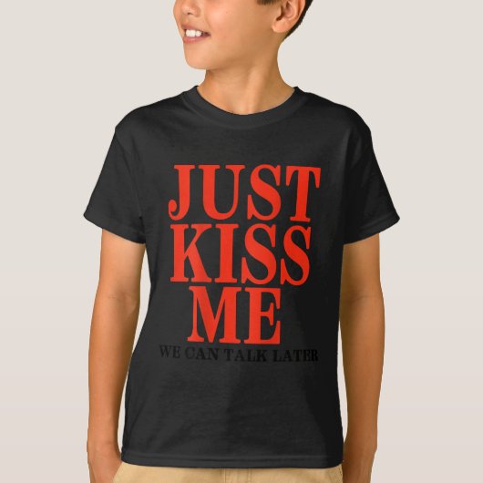Funny Just Kiss Me We Can Talk Later Valentine's D T-shirt (Voorkant)