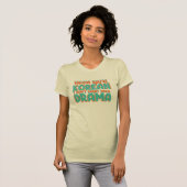 Funny K-Drama Saying T-shirt (Voorkant volledig)