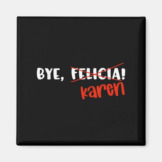 Funny Karen Felicia Quote Bye Meme  Magneet (Voorkant)