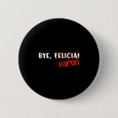 Funny Karen Felicia Quote Bye Meme  Ronde Button 5,7 Cm (Voorkant)