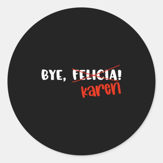 Funny Karen Felicia Quote Bye Meme Ronde Sticker (Voorkant)