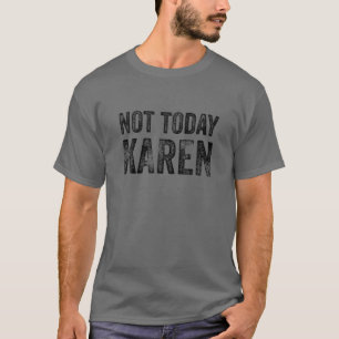 Funny Karen T for Men NOT VANDAAG KAREN T-shirt