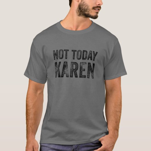 Funny Karen T for Men NOT VANDAAG KAREN T-shirt (Voorkant)