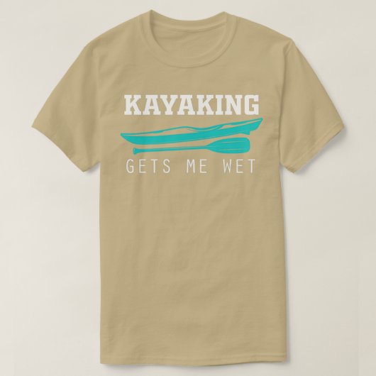 Funny Kayaking Gets Me Wet Rafting American Paddli T-shirt (Design voorkant)