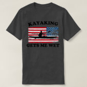 Funny Kayaking Lover Gift Kayaking krijgt me nat T-shirt (Design voorkant)
