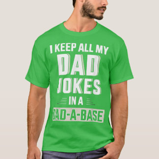 Funny Keep All My Dad Jokes In A Dad A Base For Fa T-shirt