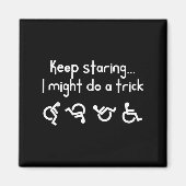 Funny Keep Staring I Might Do A Trick Wheelchair  Magneet (Voorkant)
