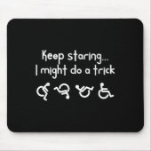 Funny Keep Staring I Might Do A Trick Wheelchair  Muismat (Voorkant)
