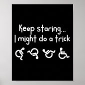 Funny Keep Staring I Might Do A Trick Wheelchair Poster (Voorkant)