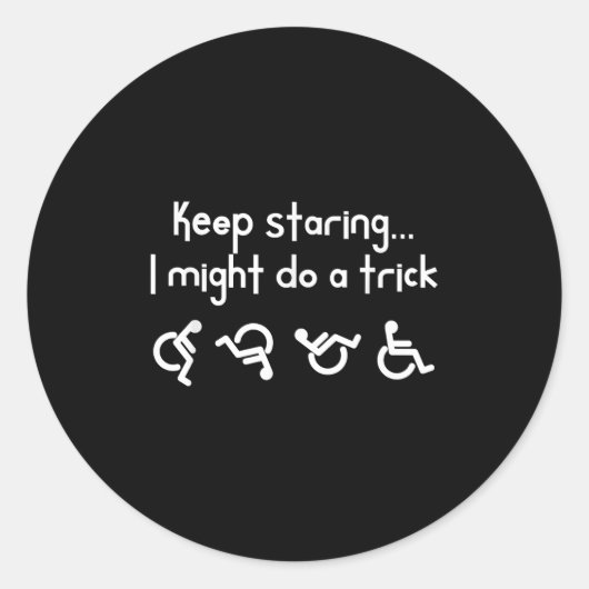 Funny Keep Staring I Might Do A Trick Wheelchair Ronde Sticker (Voorkant)