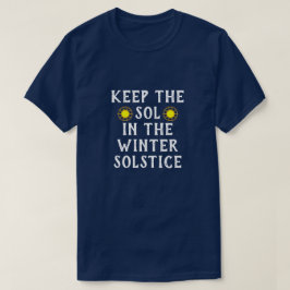Funny "Keep the Sol in the Winter Solstice" T-shirt