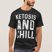 Funny Ketosis en Chill Keto Diet Lifestyle Meme G T-shirt (Voorkant)
