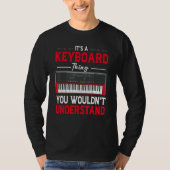 Funny Keyboard Thing Saying Keyboard Player Piano T-shirt (Voorkant)