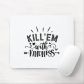 Funny Kill'em With Kindness Motivational Woman  Muismat (Met muis)