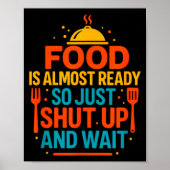 Funny Kitchen Cooking Quote Food Is Almost Ready  Poster (Voorkant)
