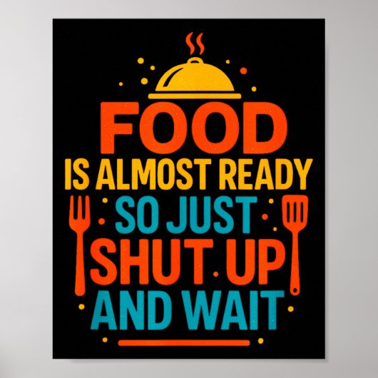 Funny Kitchen Cooking Quote Food Is Almost Ready  Poster (Voorkant)