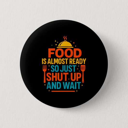 Funny Kitchen Cooking Quote Food Is Almost Ready  Ronde Button 5,7 Cm (Voorkant)