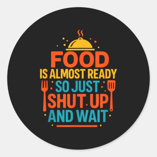 Funny Kitchen Cooking Quote Food Is Almost Ready  Ronde Sticker (Voorkant)
