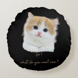 Funny Kitten Sassy Quote Round Throw Pillow Rond Kussen