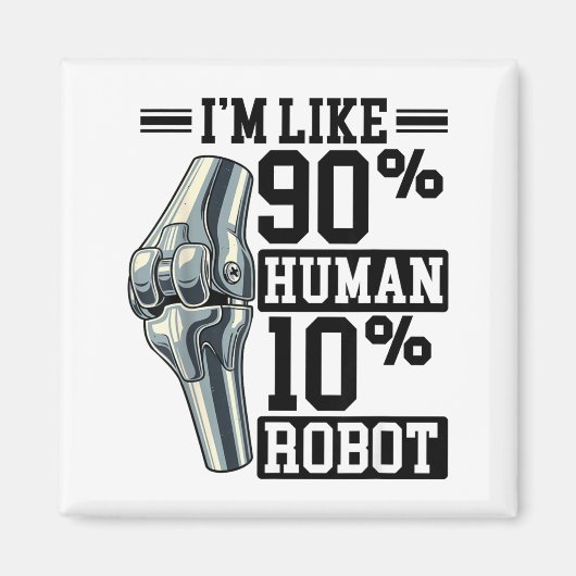 Funny Knee Replacement I'm Like 90% Human 10% Robo Magneet (Voorkant)