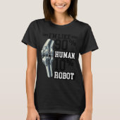 Funny Knee Replacement I'm Like 90% Human 10% Robo T-shirt (Voorkant)