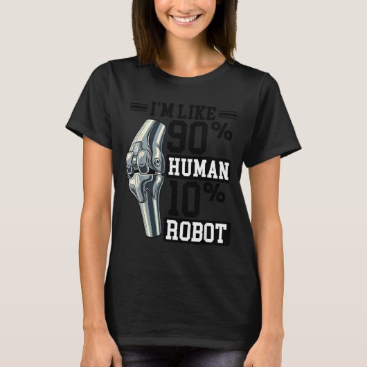 Funny Knee Replacement I'm Like 90% Human 10% Robo T-shirt (Voorkant)