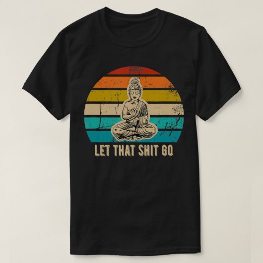  Funny Laat Dat Gaan Boeddha cadeau idee T-shirt (Design voorkant)