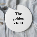Funny Large Round Button "Het gouden kind"<br><div class="desc">Dit is een grappige, zeer grote 6-inch ronde knop met de humoristische boodschap in zwarte tekst met de tekst "Het gouden kind". Dit is een familiegetje dat zeker wat lacht brengt. Geweldig voor je volgende familievergadering en het is groot genoeg om opgemerkt te worden.</div>