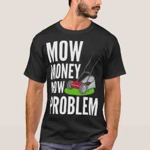 Funny Lawn Mower Mow Money Mow Probleem Yard Work T-shirt