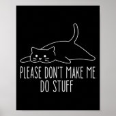 Funny Lazy Cat Please Don't Make Me Do Stuff Cool  Poster (Voorkant)