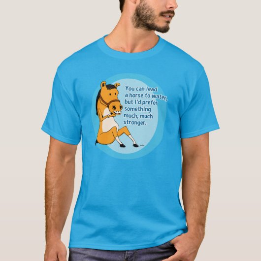 Funny Lead a Horse to Water T-shirt (Voorkant)