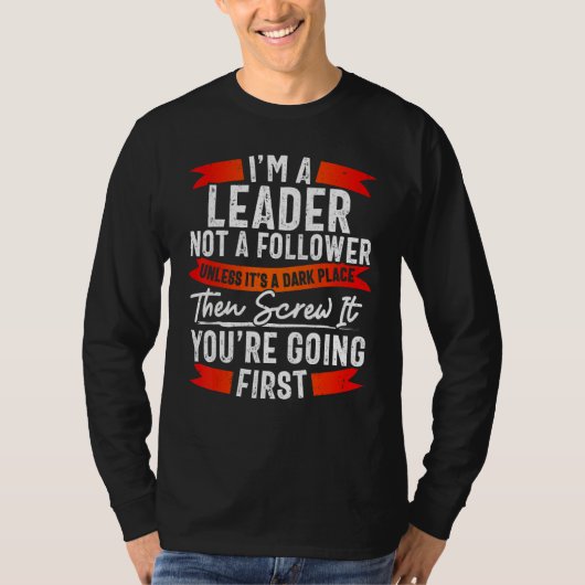 Funny Leader Not Follower TShirt, Funny Sarcasm T-shirt (Voorkant)