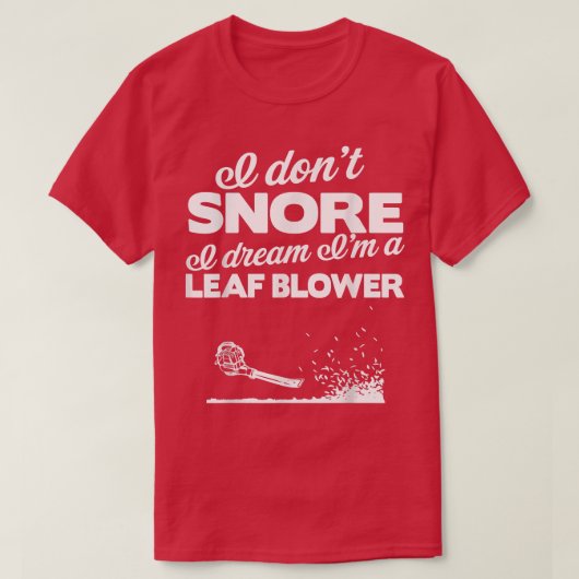 Funny Leaf Blower Yard I Don't Snore Gift Tee T-shirt (Design voorkant)