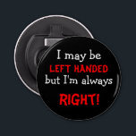 Funny left Handed Button Flesopener<br><div class="desc">Show je humoristische kant door deze grappige flesopener te gebruiken over linkshandig zijn.</div>