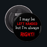 Funny left Handed Button Flesopener<br><div class="desc">Show je humoristische kant door deze grappige flesopener te gebruiken over linkshandig zijn.</div>