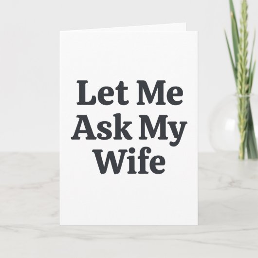 Funny Let Me Ask My Wife Marriage Humor Quote Kaart (Voorkant)