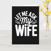 Funny Let Me Ask My Wife Marriage Humor Quote Kaart (Gele Bloem)