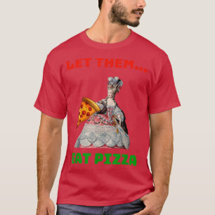 Funny Let ze op Pizza Marie Antoinette, Pizza Gi T-shirt