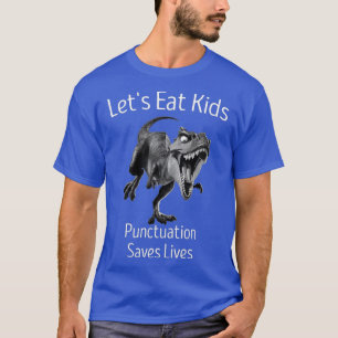 Funny Let's Eat Kinder Punctuation bewaart Lives G T-shirt
