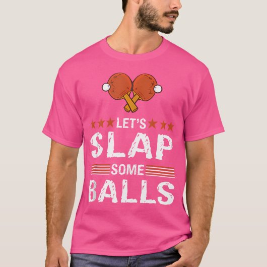 Funny Let'S Slap Some Balls Table Tennis Pun Ping T-shirt (Voorkant)