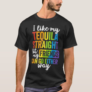 Funny LGBT Ally Gift Tequila Straight Friends Go E T-shirt