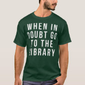 funny librarian apparel when in doubt go to the t-shirt (Voorkant)