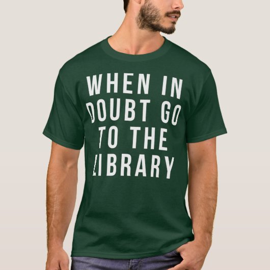 funny librarian apparel  when in doubt go to the t-shirt (Voorkant)
