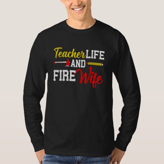 Funny Life Fire Wife Teacher And Firefighter Wife  T-shirt (Voorkant)