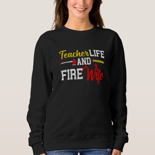 Funny Life Fire Wife Teacher And Firefighter Wife  Trui (Voorkant)