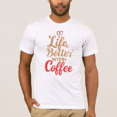 Funny "Life is Better With Coffee" Quote T-shirt (Voorkant)