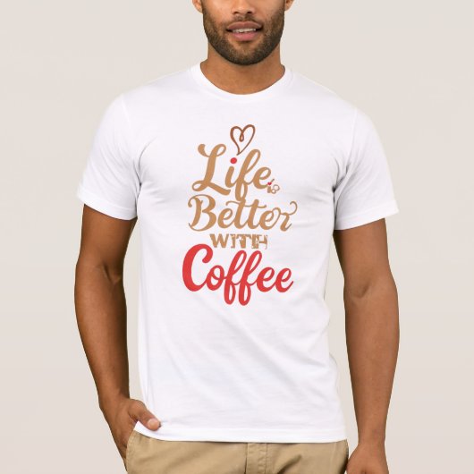 Funny "Life is Better With Coffee" Quote T-shirt (Voorkant)